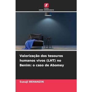 BEHANZIN, Susuji Valorização dos tesouros humanos vivos (LHT) no Benim: o caso de Abomey BEHANZIN, Susuji Valorização dos tesouros humanos vivos (LHT) no Benim: o caso de Abomey