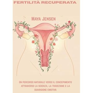 Jensen Fertilità recuperata: Un percorso naturale verso il concepimento attraverso la scienza, la tradizione e la guarigione emotiva Jensen Fertilità recuperata: Un percorso naturale verso il concepimento attraverso la scienza, la tradizione e la guarigione emotiva