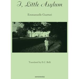 Guattari, Emmanuelle I, Little Asylum (Semiotext(e) / Native Agents) Guattari, Emmanuelle I, Little Asylum (Semiotext(e) / Native Agents)
