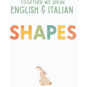 We Speak, Together Together We Speak: Shapes – Learn, Trace, Color, Flashcards, & More English & Italian Workbook for Kids (together we speak english & italian) We Speak, Together Together We Speak: Shapes – Learn, Trace, Color, Flashcards, & More English & Italian Workbook for Kids (together we speak english & italian)