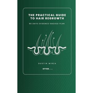 Mirza, Dustin The Practical Guide to Hair Regrowth: 90 days evidence-backed plan for thicker hair Mirza, Dustin The Practical Guide to Hair Regrowth: 90 days evidence-backed plan for thicker hair