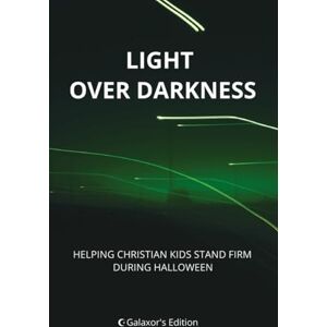 Edition, Galaxor's Light Over Darkness: Helping Christian Kids Stand Firm During Halloween Edition, Galaxor's Light Over Darkness: Helping Christian Kids Stand Firm During Halloween