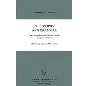 Philosophy and Grammar: Papers on the Occasion of the Quincentennial of Uppsala University: 143 (Synthese Library, 143) Philosophy and Grammar: Papers on the Occasion of the Quincentennial of Uppsala University: 143 (Synthese Library, 143)