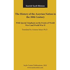 Shlemon, Koorish Yacob The History of the Assyrian Nation in the 20th Century: with special emphasis on the Events of World War I and World War II Shlemon, Koorish Yacob The History of the Assyrian Nation in the 20th Century: with special emphasis on the Events of World War I and World War II
