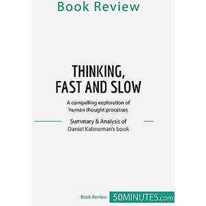 50minutes, Daniel Book Review: Thinking, Fast and Slow by Daniel Kahneman: A compelling exploration of human thought processes 50minutes, Daniel Book Review: Thinking, Fast and Slow by Daniel Kahneman: A compelling exploration of human thought processes