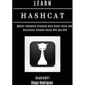 Rodrigues, Diego LEARN HASHCAT: Master Password Cracking with Brute Force and Dictionary Attacks Using CPU and GPU (KALI LINUX & Frameworks USA) Rodrigues, Diego LEARN HASHCAT: Master Password Cracking with Brute Force and Dictionary Attacks Using CPU and GPU (KALI LINUX & Frameworks USA)
