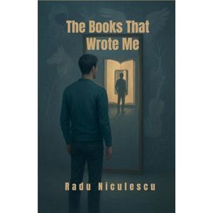 Niculescu, Radu The Books That Wrote Me Niculescu, Radu The Books That Wrote Me