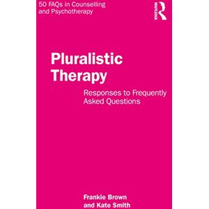 Brown, Frankie Pluralistic Therapy: Responses to Frequently Asked Questions (50 FAQs in Counselling and Psychotherapy) Brown, Frankie Pluralistic Therapy: Responses to Frequently Asked Questions (50 FAQs in Counselling and Psychotherapy)