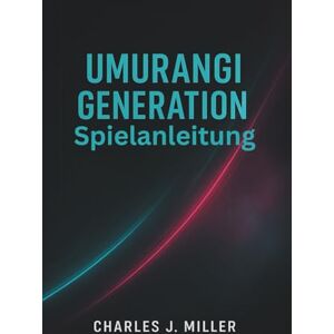 Miller, Charles J. Umurangi Generation Spielanleitung: Das ultimative Spielerhandbuch für Ziele, Kopfgelder, Hintergrundgeschichte und 100% Spielabschluss Miller, Charles J. Umurangi Generation Spielanleitung: Das ultimative Spielerhandbuch für Ziele, Kopfgelder, Hintergrundgeschichte und 100% Spielabschluss