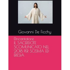 De Ficchy, dott Giovanni Michele L'Incantatore De Ficchy, dott Giovanni Michele L'Incantatore