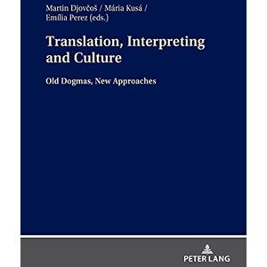 Peter Lang GmbH, Internationaler Verlag der Wissenschaften Translation, Interpreting and Culture: Old Dogmas, New Approaches Peter Lang GmbH, Internationaler Verlag der Wissenschaften Translation, Interpreting and Culture: Old Dogmas, New Approaches