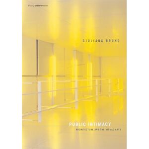 Bruno, Giuliana Public Intimacy – Architecture and the Visual Arts (Writing Architecture) Bruno, Giuliana Public Intimacy – Architecture and the Visual Arts (Writing Architecture)