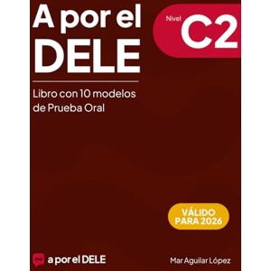 Aguilar López, Mar A por el DELE C2: Libro con 10 modelos de Prueba Oral (Examen de español DELE) Aguilar López, Mar A por el DELE C2: Libro con 10 modelos de Prueba Oral (Examen de español DELE)