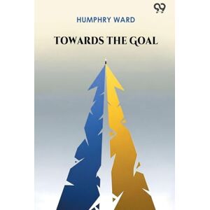 Ward, Humphry Towards The Goal Ward, Humphry Towards The Goal