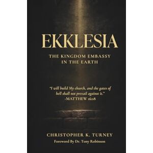 Turney, Christopher Ekklesia: The Kingdom Embassy in the Earth Turney, Christopher Ekklesia: The Kingdom Embassy in the Earth