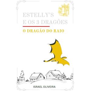 Lopes, Israel De Oliveira Alves Estelly'S e os 3 Dragões: Volume 1 O Dragão do Raio: Uma Jornada de Fantasia e RPG para Crianças: Um Guia Lúdico e Prático de TCC (Terapia Cognitivo-Comportamental) contra Ansiedade e Impulsividade. Lopes, Israel De Oliveira Alves Estelly'S e os 3 Dragões: Volume 1 O Dragão do Raio: Uma Jornada de Fantasia e RPG para Crianças: Um Guia Lúdico e Prático de TCC (Terapia Cognitivo-Comportamental) contra Ansiedade e Impulsividade.