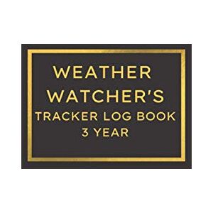 Logbook Publication, Maxwell Alvarado Weather Watcher's Tracker Log Book: A Daily Meteorological Tracking Journal Notebook to Keep Records of Weather Condition for 3 Years For ... Meteorologist Gift or Weatherman's Day Gift Logbook Publication, Maxwell Alvarado Weather Watcher's Tracker Log Book: A Daily Meteorological Tracking Journal Notebook to Keep Records of Weather Condition for 3 Years For ... Meteorologist Gift or Weatherman's Day Gift
