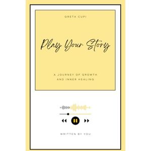 CUPI, Mrs GRETA Play Your Story: A Journey of Growth and Inner Healing CUPI, Mrs GRETA Play Your Story: A Journey of Growth and Inner Healing