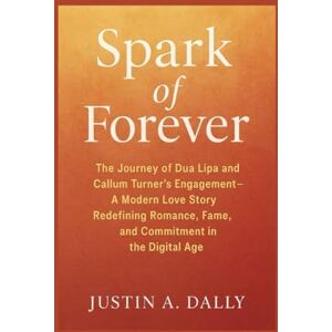 Dalley, Mr Justin A Spark of Forever: The Journey of Dua Lipa and Callum Turner’s Engagement, A Modern Love Story Redefining Romance, Fame, and Commitment in the Digital Age Dalley, Mr Justin A Spark of Forever: The Journey of Dua Lipa and Callum Turner’s Engagement, A Modern Love Story Redefining Romance, Fame, and Commitment in the Digital Age