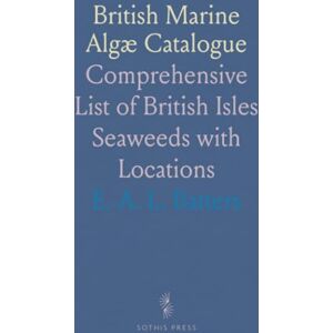 E. A. L., Batters British Marine Algæ Catalogue: Comprehensive List of British Isles Seaweeds with Locations E. A. L., Batters British Marine Algæ Catalogue: Comprehensive List of British Isles Seaweeds with Locations