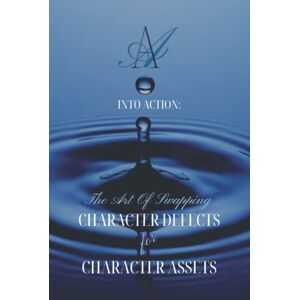 Lea, Diana INTO ACTION: The Art Of Swapping Character Defects For Character Assets: AA Step 7 Workbook For Removing Character Defects with Step 6 Exercises Lea, Diana INTO ACTION: The Art Of Swapping Character Defects For Character Assets: AA Step 7 Workbook For Removing Character Defects with Step 6 Exercises
