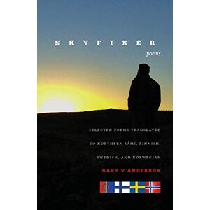 Anderson, Gary V SKYFIXER: With selected poems translated to Northern Sámi, Finnish, Swedish and Norwegian Anderson, Gary V SKYFIXER: With selected poems translated to Northern Sámi, Finnish, Swedish and Norwegian