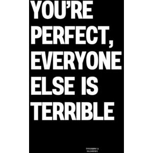 Vulgarities, Typography You’re Perfect, Everyone Else Is Terrible: The Coffee Table Book Vulgarities, Typography You’re Perfect, Everyone Else Is Terrible: The Coffee Table Book