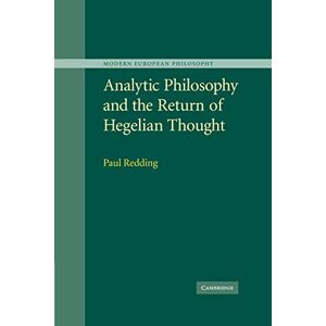 Redding, Paul Analytic Philosophy and the Return of Hegelian Thought (Modern European Philosophy) Redding, Paul Analytic Philosophy and the Return of Hegelian Thought (Modern European Philosophy)