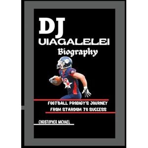 Michael, Christopher DJ UIAGALELEI BIOGRAPHY: Football Prodigy’s Journey from Stardom to Success (Biography) Michael, Christopher DJ UIAGALELEI BIOGRAPHY: Football Prodigy’s Journey from Stardom to Success (Biography)