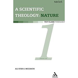Alister E. McGrath Scientific Theology: Nature: Volume 1: Vol 1 (A Scientific Theology) Alister E. McGrath Scientific Theology: Nature: Volume 1: Vol 1 (A Scientific Theology)