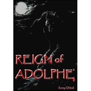 ONeal, Kerry Reign of Adolphe: 1 (The Gothic Horror Chronicles) ONeal, Kerry Reign of Adolphe: 1 (The Gothic Horror Chronicles)