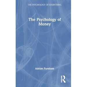 Furnham, Adrian The Psychology of Money (The Psychology of Everything) Furnham, Adrian The Psychology of Money (The Psychology of Everything)