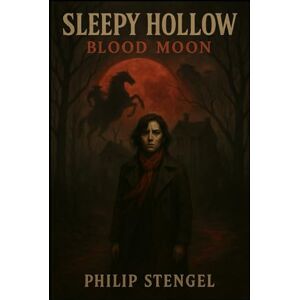 Stengel, Philip Sleepy Hollow: Blood Moon Stengel, Philip Sleepy Hollow: Blood Moon