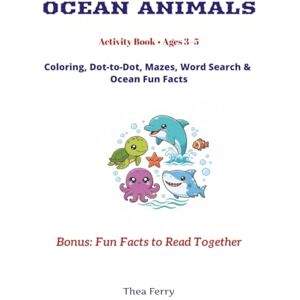 Ferry, Thea Ocean Animals Activity Book for Kids Ages 3–5: Preschool Activity Workbook Ages 3–5 Coloring, Dot-to-Dot, Mazes, Word Search & Ocean Fun Facts Ferry, Thea Ocean Animals Activity Book for Kids Ages 3–5: Preschool Activity Workbook Ages 3–5 Coloring, Dot-to-Dot, Mazes, Word Search & Ocean Fun Facts