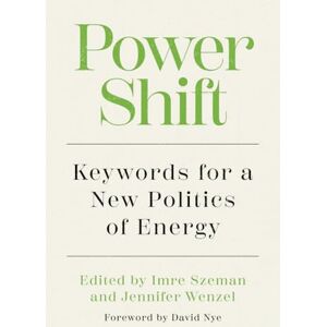 Nye, David Power Shift: Keywords for a New Politics of Energy (Energy and Society) Nye, David Power Shift: Keywords for a New Politics of Energy (Energy and Society)