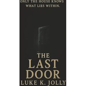 Jolly, Luke K The Last Door (The House Eternal) Jolly, Luke K The Last Door (The House Eternal)