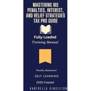Singleton, Kantrella Mastering IRS Penalties, Interest, and Relief Strategies – Tax Pro Training Singleton, Kantrella Mastering IRS Penalties, Interest, and Relief Strategies – Tax Pro Training
