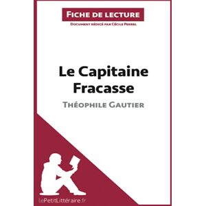 lePetitLitteraire, Cécile Le Capitaine Fracasse de Théophile Gautier (Fiche de lecture): Analyse complète et résumé détaillé de l'oeuvre lePetitLitteraire, Cécile Le Capitaine Fracasse de Théophile Gautier (Fiche de lecture): Analyse complète et résumé détaillé de l'oeuvre