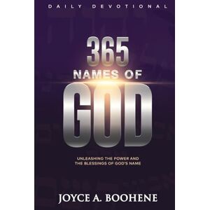 Boohene, Joyce A. 365 Names of God Daily Devotional: Unleashing the Power and the Blessings of God's Name Boohene, Joyce A. 365 Names of God Daily Devotional: Unleashing the Power and the Blessings of God's Name