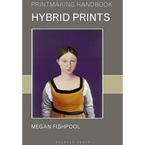 Fishpool, Megan Hybrid Prints (Printmaking Handbooks) Fishpool, Megan Hybrid Prints (Printmaking Handbooks)