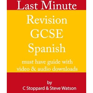 Stoppard, Mr Christoper Last Minute Revision GCSE Spanish: the must have guide with video and audio downloads Stoppard, Mr Christoper Last Minute Revision GCSE Spanish: the must have guide with video and audio downloads