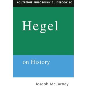 Mccarney, Joseph Routledge Philosophy Guidebook to Hegel on History (Routledge Philosophy GuideBooks) Mccarney, Joseph Routledge Philosophy Guidebook to Hegel on History (Routledge Philosophy GuideBooks)