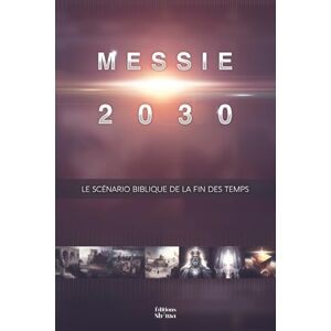 MERCORELLI, François-Xavier Messie 2030 Volume 3: Le scénario biblique de la fin des temps MERCORELLI, François-Xavier Messie 2030 Volume 3: Le scénario biblique de la fin des temps