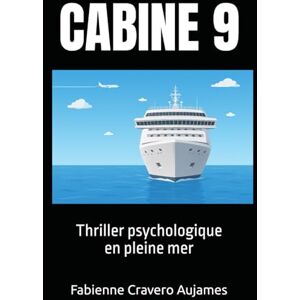 Cravero Aujames, Fabienne CABINE 9: Thriller psychologique en pleine mer (Thriller psychologique au cœur des passions humaines) Cravero Aujames, Fabienne CABINE 9: Thriller psychologique en pleine mer (Thriller psychologique au cœur des passions humaines)