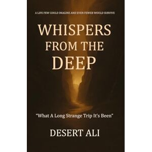 Ali, Desert WHISPERS FROM THE DEEP: What A Long Strange Trip It’s Been Ali, Desert WHISPERS FROM THE DEEP: What A Long Strange Trip It’s Been