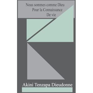 Dieudonné, Akini Tenzapa Nous Sommes Comme Dieu Pour La Connaissance De Vie Dieudonné, Akini Tenzapa Nous Sommes Comme Dieu Pour La Connaissance De Vie
