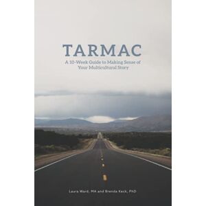 Ward MA, Laura Tarmac: A 10-Week Guide to Making Sense of Your Multicultural Story Ward MA, Laura Tarmac: A 10-Week Guide to Making Sense of Your Multicultural Story