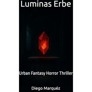 Marquéz, Diego Luminas Erbe: Urban Fantasy Horror Thriller (Jack Edwards-Saga) Marquéz, Diego Luminas Erbe: Urban Fantasy Horror Thriller (Jack Edwards-Saga)