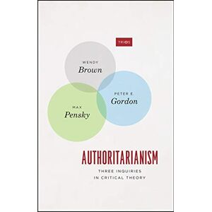 Brown, Wendy Authoritarianism: Three Inquiries in Critical Theory (TRIOS) Brown, Wendy Authoritarianism: Three Inquiries in Critical Theory (TRIOS)