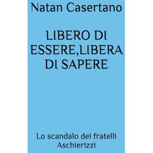 Casertano, Natan LIBERO DI ESSERE,LIBERA DI SAPERE: Lo scandalo dei fratelli Aschierizzi Casertano, Natan LIBERO DI ESSERE,LIBERA DI SAPERE: Lo scandalo dei fratelli Aschierizzi